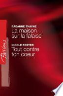 La maison sur la falaise - Tout contre ton coeur (Harlequin Passions)