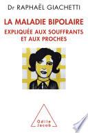 La Maladie bipolaire expliquée aux souffrants et aux proches
