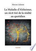 La Maladie d'Alzheimer, un récit tiré de la réalité au quotidien
