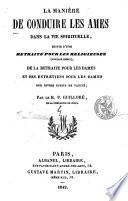 La Manière de conduire les âmes dans la vie spirituelle, suivie d'une Retraite pour les religieuses (ouvrage inédit), d'une retraite pour les dames et de dix entretiens pour les dames sur divers sujets de vanités, par le R. P. Guilloré,...