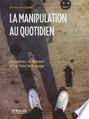 La manipulation au quotidien
