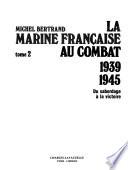 La marine française au combat, 1939-1945: Du sabordage à la victoire