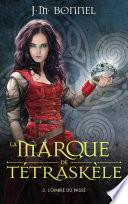 La marque de Tétraskèle - Tome 3 - L'ombre du passé