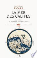 La Mer des Califes. Une histoire de la Méditerranée musulmane (VIIe-XIIe siècle)