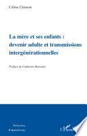 La mère et ses enfants: devenir adulte et transmissions intergénérationnelles