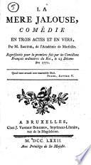 La mere jalouse, comédie en trois actes et en vers, par M. Barthe, de l'Académie de Marseille. Représentée pour la premiere fois par les comédiens françois ordinaires du Roi, le 23 décembre 1771 ...