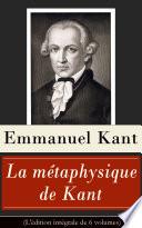 La métaphysique de Kant (L'édition intégrale de 6 volumes)