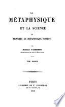 La métaphysique et la science, ou, Principes de métaphysique positive