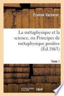 La Metaphysique Et La Science, Ou Principes de Metaphysique Positive. Tome 1