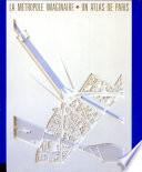 La métropole imaginaire ; Un atlas de Paris