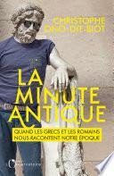 La minute antique. Quand les Grecs et les Romains nous racontent notre époque