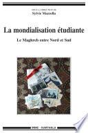 La mondialisation étudiante. Le Maghreb entre Nord et Sud