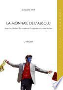 La monnaie de l'absolu. Jean-Luc Godard. Du musée de l'imaginarie au musée du réel