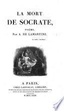 La mort de Socrate, poëme par A. de Lamartine..