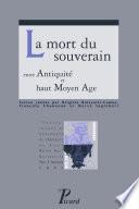 La Mort du souverain entre Antiquité et haut Moyen Age.