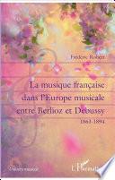 La musique française dans l'Europe musicale entre Berlioz et Debussy (1863-1894)