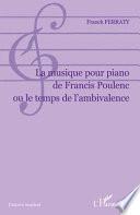 La musique pour piano de Francis Poulenc, ou, Le temps de l'ambivalence