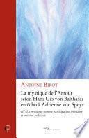 La mystique de l' Amour selon Hans Urs von Balthasar en écho à Adrienne von Speyr - La Mystique comm