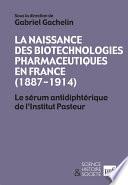 La naissance des biotechnologies pharmaceutiques en France (1887-1914)