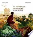La naissance du monde en 100 épisodes
