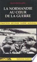 La Normandie au cœur de la guerre