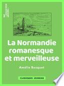La Normandie romanesque et merveilleuse