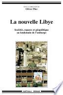 La nouvelle Libye - Sociétés, espaces et géopolitique au lendemain de l'embargo