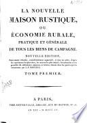 La nouvelle maison rustique ou Économie rurale, practique et générale de tous les biens de campagne