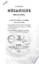 La nouvelle mécanique militaire, ou L'art de faire la guerre avec peu de troupes, ouvrage contenant plus de cents nouvelles inventions inconnues ... Par Legris, ..