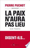 La Paix n'aura pas lieu. Israël-Palestine