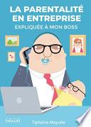 La parentalité en entreprise expliquée à mon boss