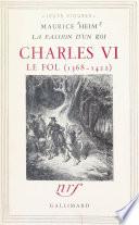 La passion d'un roi : Charles VI le Fol, 1368-1422