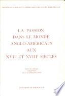 La passion dans le monde anglo-américain aux XVIIe et XVIIIe siècles