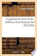 La Passion de Mon Oncle: Faiblesses D'Un Homme Fort