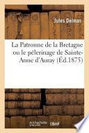 La Patronne de La Bretagne Ou Le Pelerinage de Sainte-Anne D'Auray