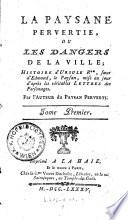 La paysane pervertie, ou les dangers de la ville; Histoire d'Ursule R++, soeur d'Edmond le Paysan, mise au jour d'apres les veritables lettres des Personages