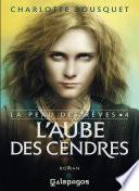 La peau des rêves - tome 4 L'aube des cendres