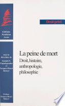 La peine de mort : droit, histoire, anthropologie, philosophie