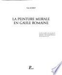 La peinture murale en Gaule romaine