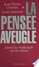 La Pensée aveugle : Quand les intellectuels ont des visions