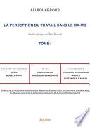 La Perception du travail dans le MA-MB - Tome I