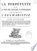 La perpétuité de la Foi de l'Eglise Catholique touchant l'Eucharistie : tome quatrième ...