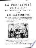 La perpetuite de la foy de l'eglise catholique sur les sacrements
