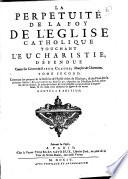 La Perpétuité de la foy de l'Église catholique touchant l'Eucharistie, deffendue contre le livre du sieur Claude, etc. (Livre douzième contenant deux dissertations sur le sujet de J. Scot, et de Bertram.) The preface signed: Antonius Arnaldus. By A. Arnauld and P. Nicole