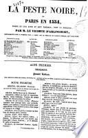 La peste noire ou Paris en 1334 drame en cinq actes et sept tableaux, dont un prologue par M. le vicomte d'Arlincourt