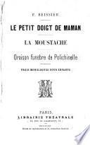 La petit doigt de maman.--La moustache.--Oraison funèbre de Polichinelle: trois monologues pour enfants