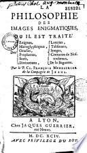 La philosophie des images énigmatiques où il est traité énigmes, hiéroglyphiques oracles, prophéties... Par le P. Cl. François Menestrier...