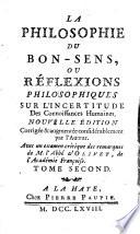 La philosophie du bon-sens, ou réflexions philosophiques sur l'incertitude des connoissances humaines
