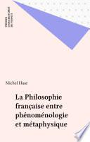 La Philosophie française entre phénoménologie et métaphysique