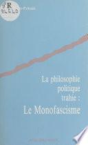 La Philosophie politique trahie : Le Monofascisme